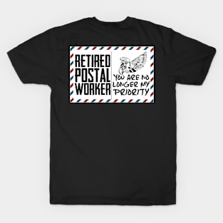 Retired Postal WorkerAre No Longer My Priority  Post T-Shirt